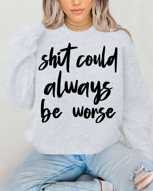 Shit Could Always Be Worse