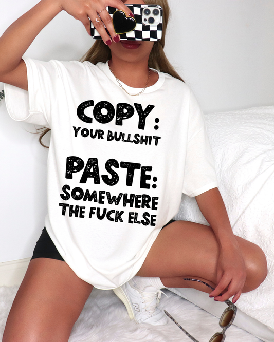 Copy: Your Bullshit Paste: Somewhere The Fuck Else