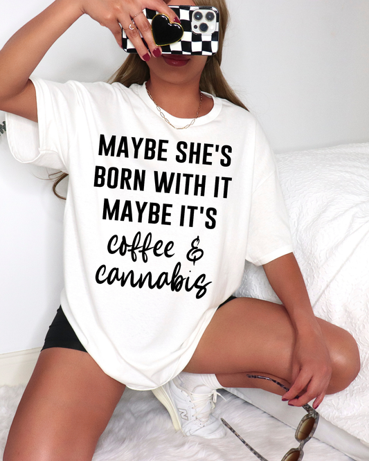 Maybe She's Born With It Maybe Its Coffee & Cannabis