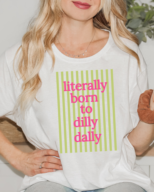 LITERALLY BORN TO DILLY DALLY GREEN STRIPES
