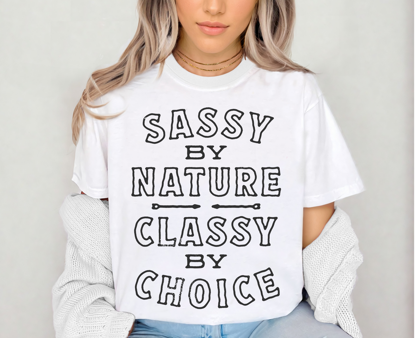 Sassy by nature classy by choice