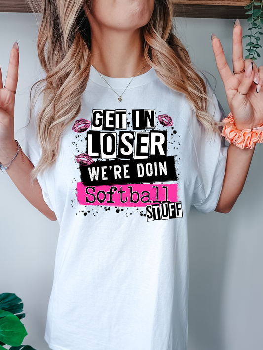 Get in loser we're doing softball stuff