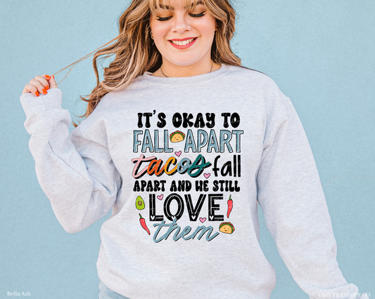 It's okay to fall apart, tacos fall apart and we still love them