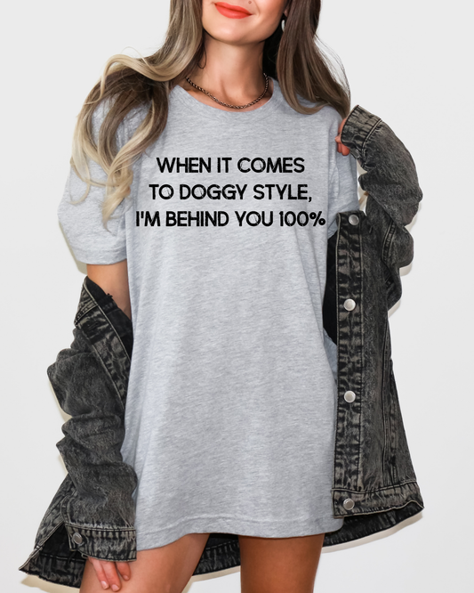 When It Comes To Doggy Style Im Behind You 100%