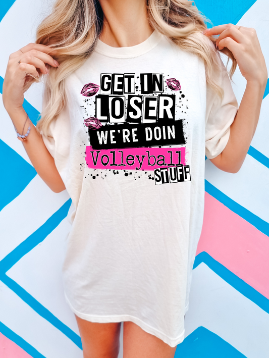 Get in loser we're doing volleyball stuff