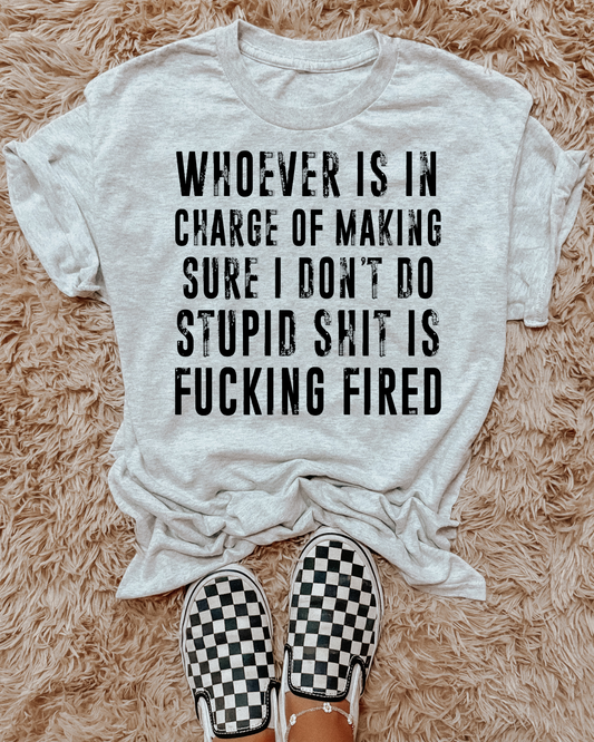 Whoever Is In Charge Of Making Sure I Dont Do Stupid Shit Is Fucking Fired