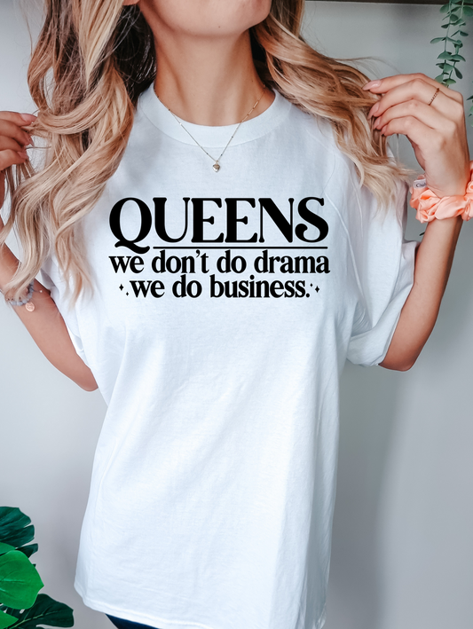 Queens we don't do drama we do business