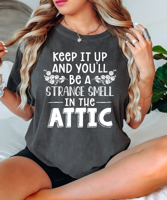 Keep it up and you'll be a strange smell in the attic - white