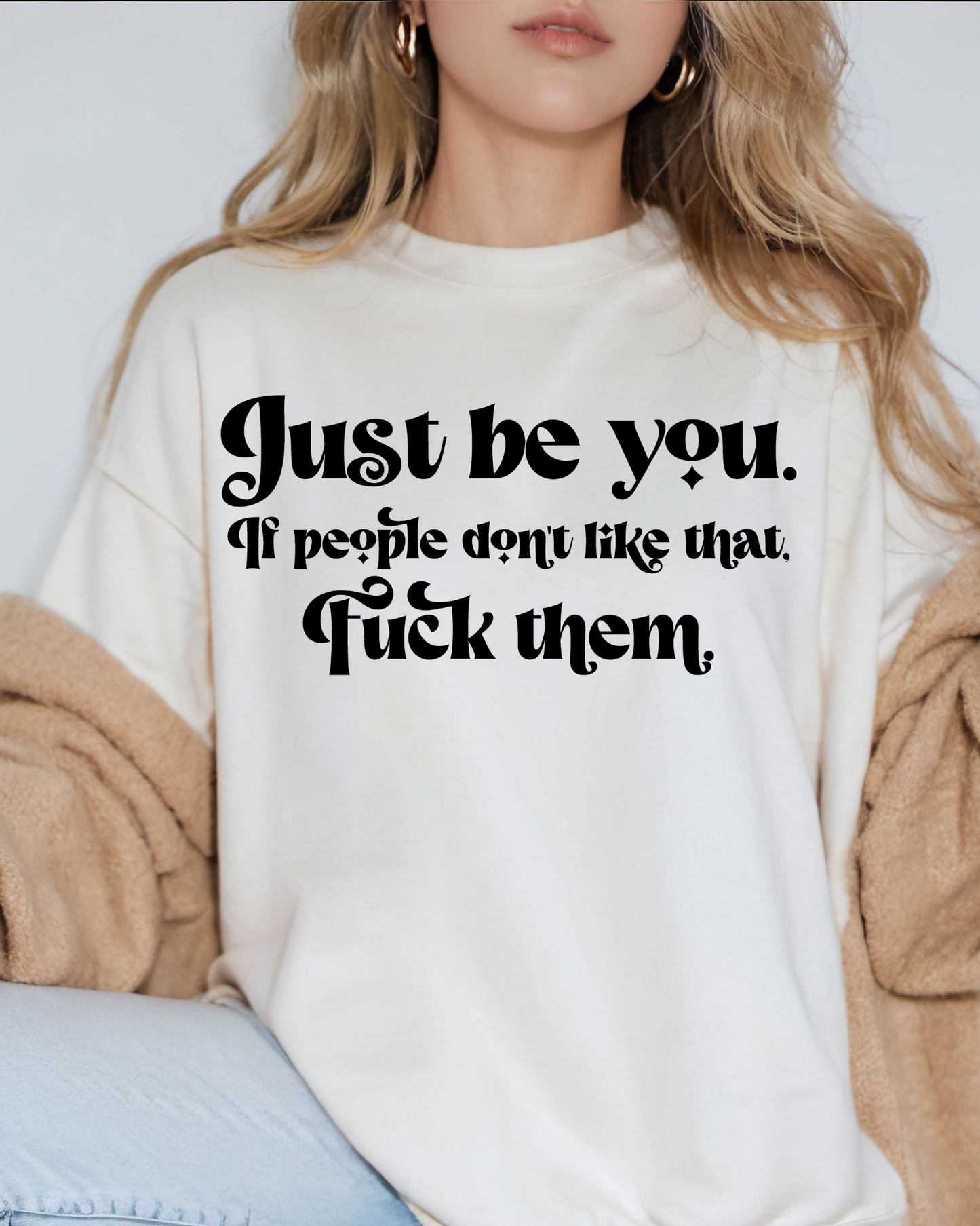 Just Be You. If People Don't Like That