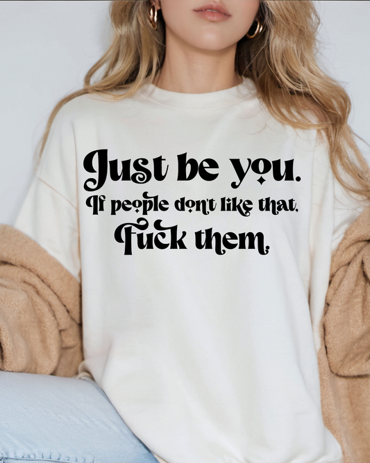 Just Be You. If People Don't Like That