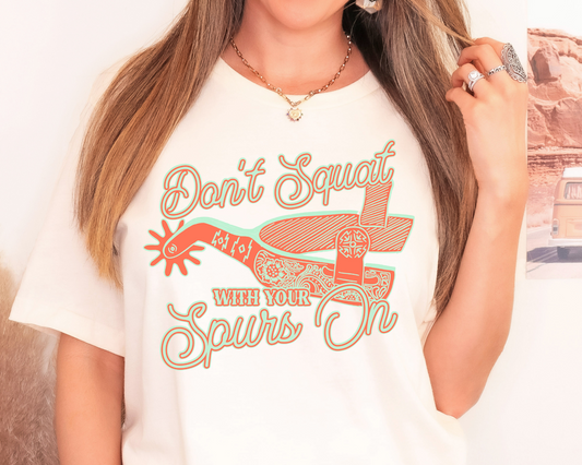 Don't squat with your spurs on