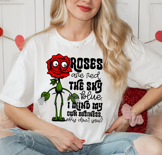 Roses Are Red The Sky Is Blue I Mind My Business Why Don't You?