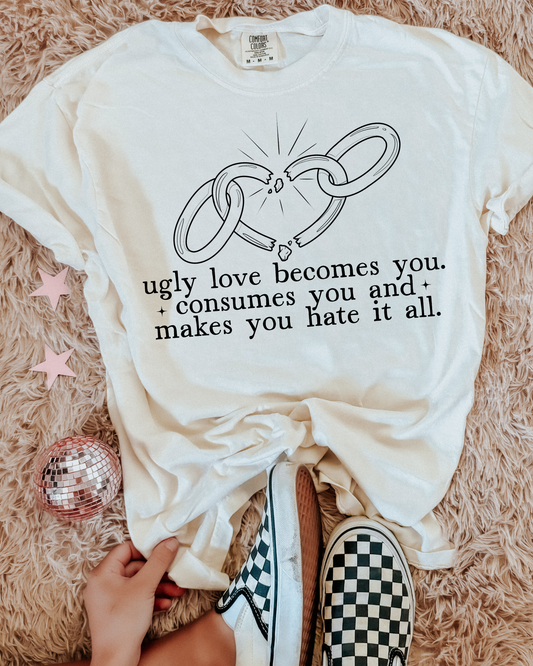 Ugly Love Becomes You Consumes You And Makes You Hate It All