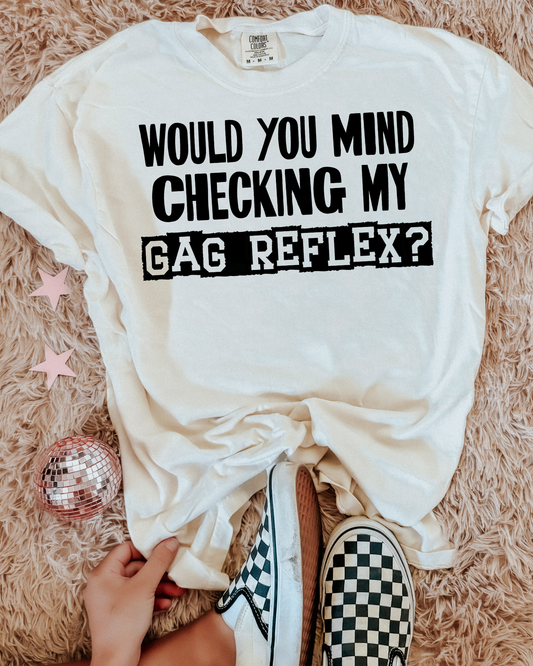 Would You Mind Checking My Gag Reflex?