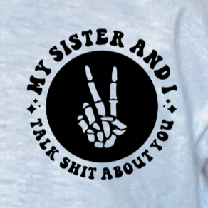 My Sister and I Talk Sh*t About You POCKET - DTF Transfer