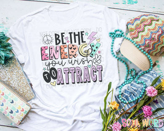 Be the energy you wish to attract