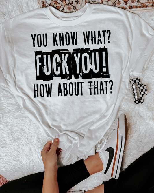 You Know What? Fuck You! How About That?
