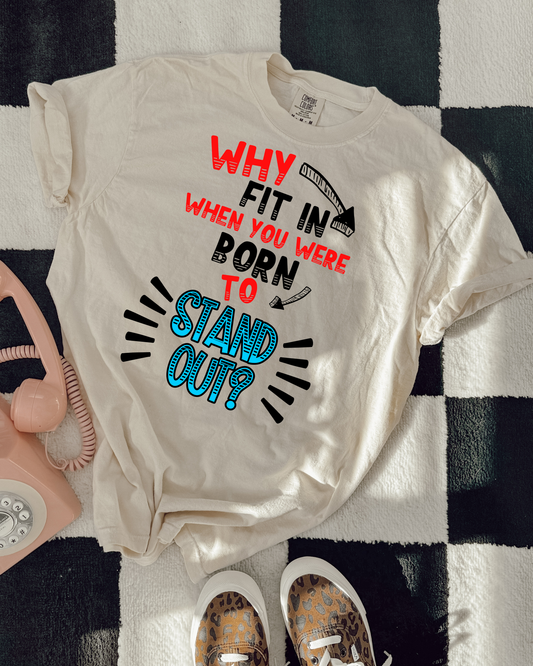 Why Fit In When You Were Born To Stand Out
