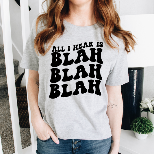 All I Hear Is Blah Blah Blah Stacked - DTF Transfer