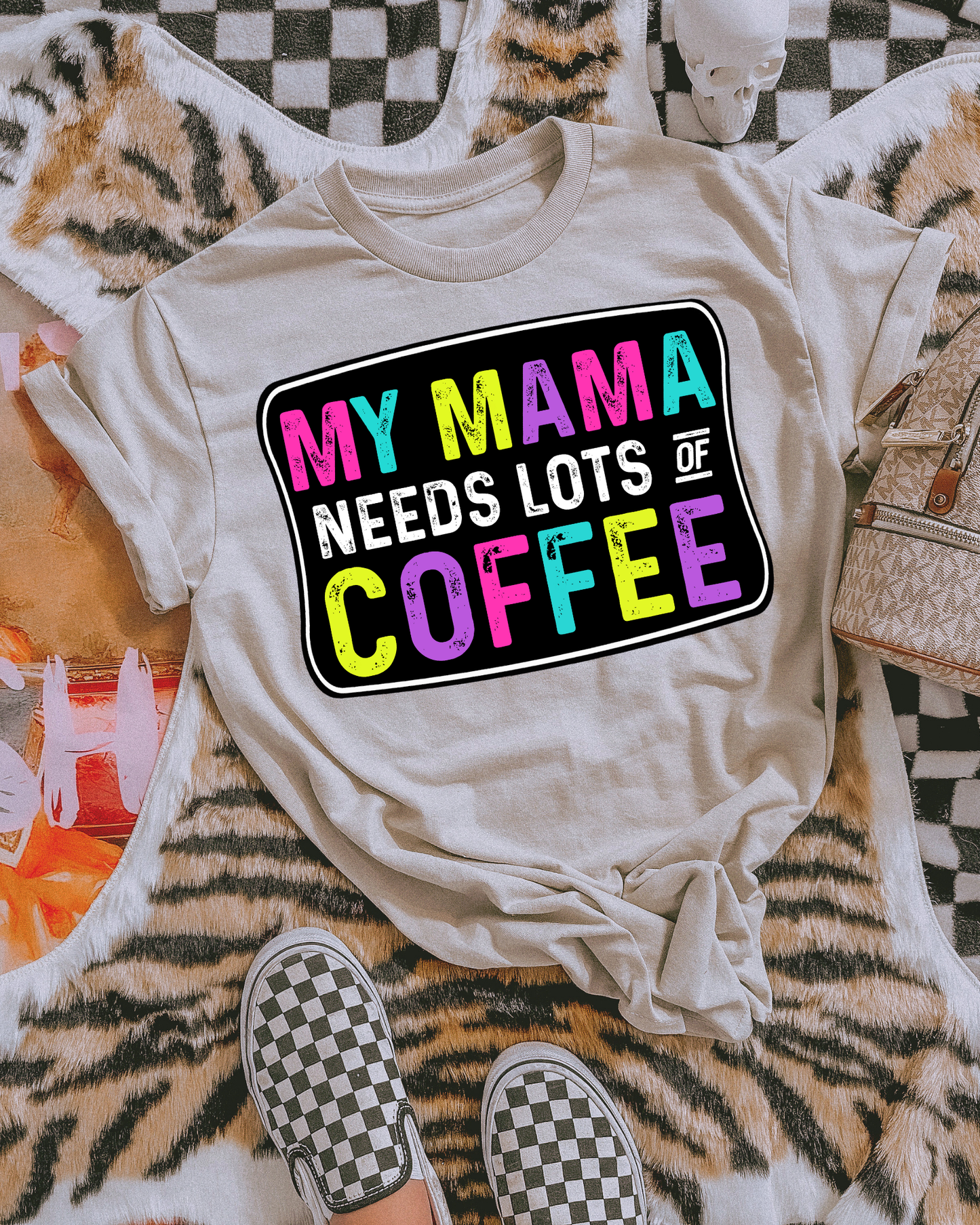 My Mama Needs Lots Of Coffee