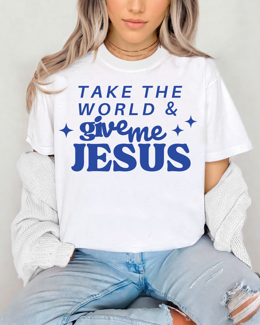 Take The World & Give Me Jesus