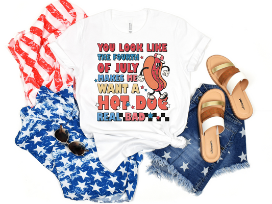You Look Like The Fourth Of July Makes Me Want A Hot Dog Real Bad