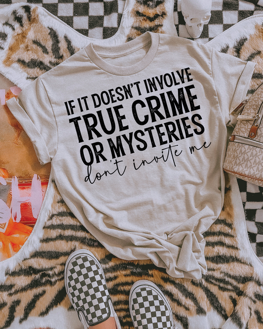 If It Doesnt Involve True Crime Or Mysteries Dont Invite Me