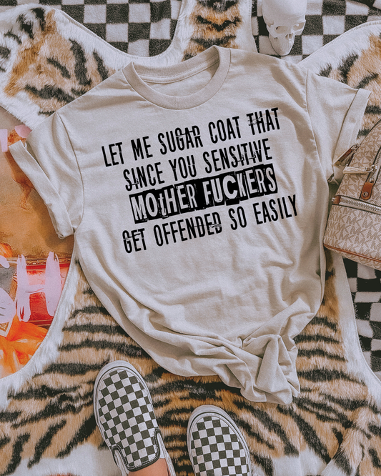 Let Me Sugar Coat That Since You Sensitive Mother Fuckers Get Offended So Easily