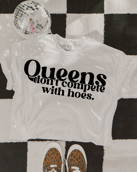 Queens Dont Compete With Hoes