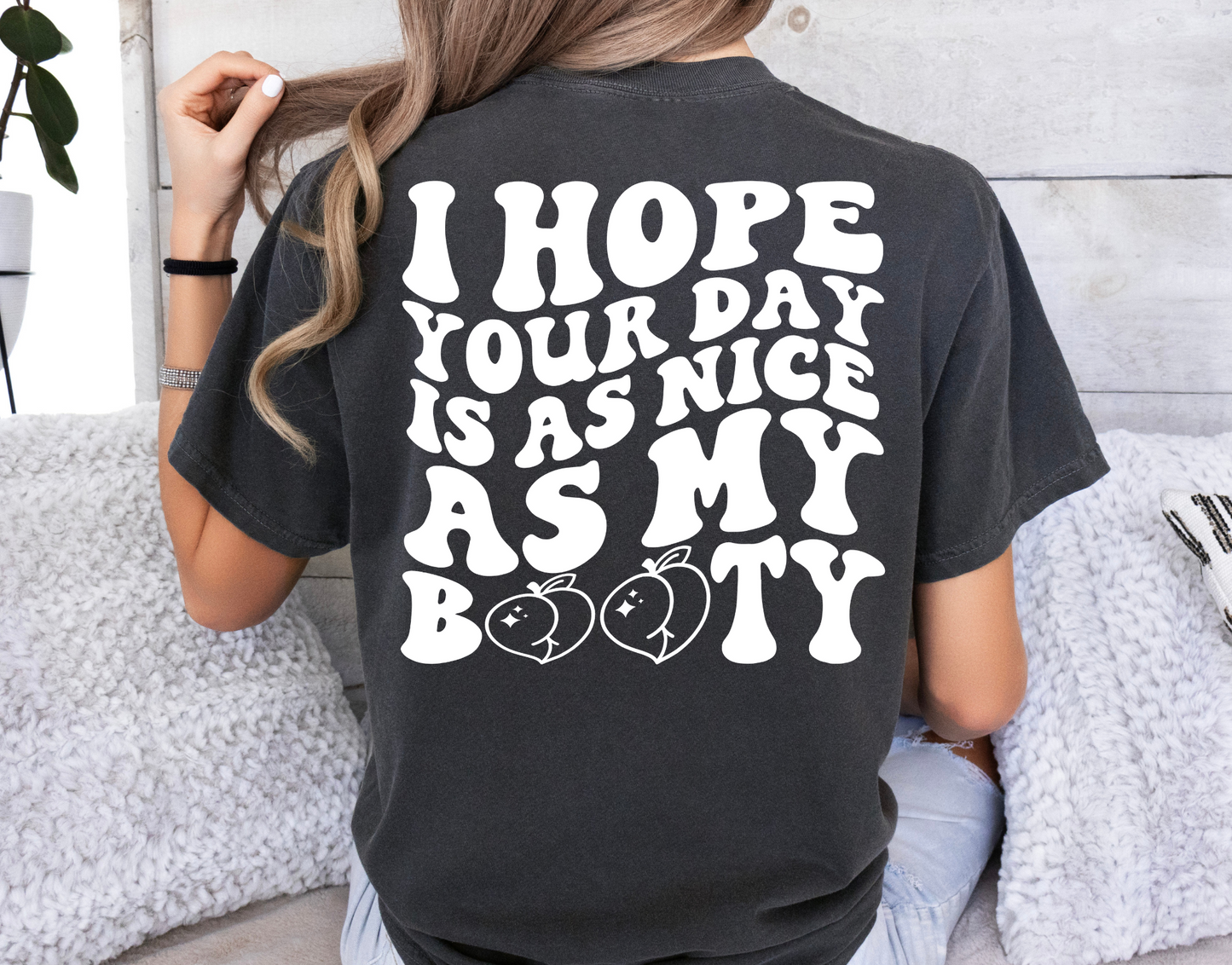 I hope your day is as nice as my booty-BACK