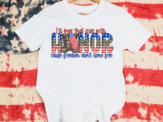 I'll bear that cross with honor cause freedom don't come free