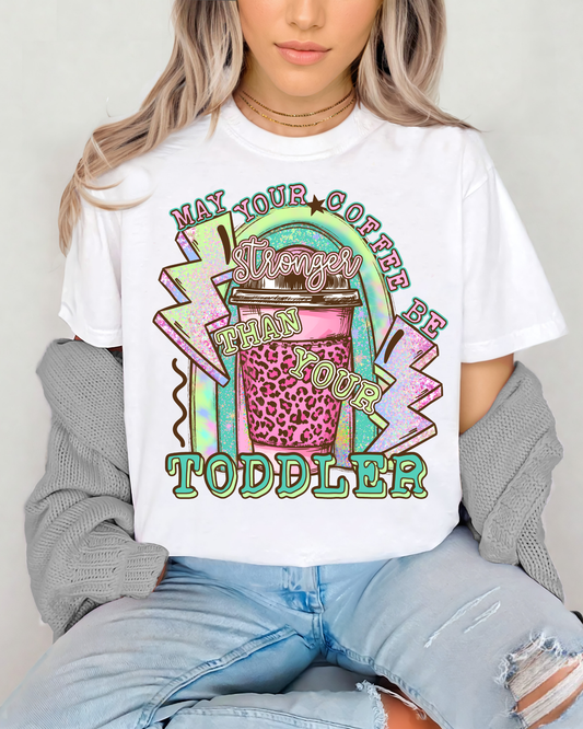 My your coffee be stronger than your toddler