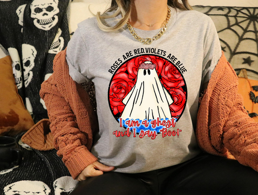 Roses are red, violets are blue, I am a ghost and I say boo