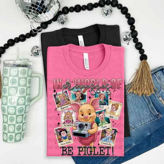 In a world of princesses be Piglet