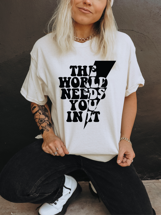The World Needs You In It