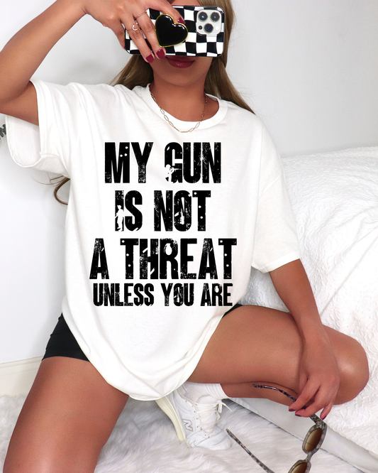 My gun is not a threat unless you are
