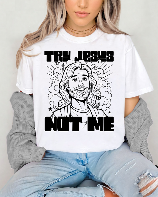 Try Jesus Not Me