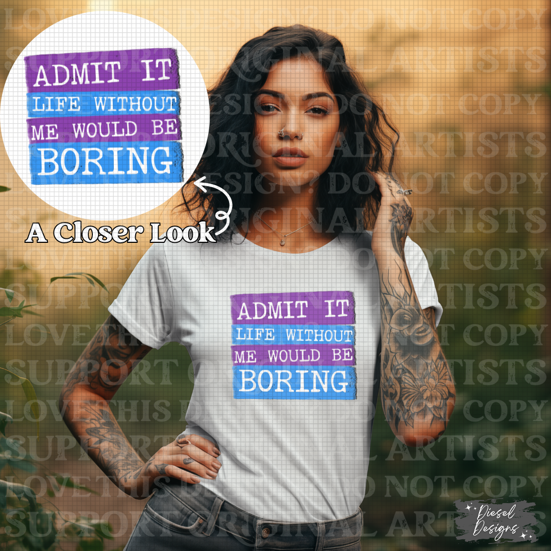Life Would Be Boring