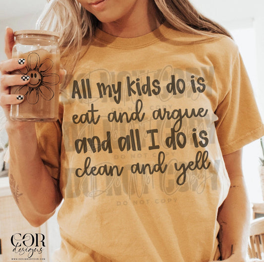 All My Kids Do Is Eat And Argue And All I Do Is Clean And Yell