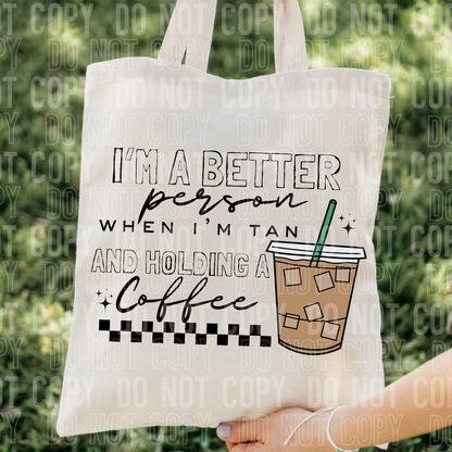 I'm a better person when I'm tan and holding a coffee