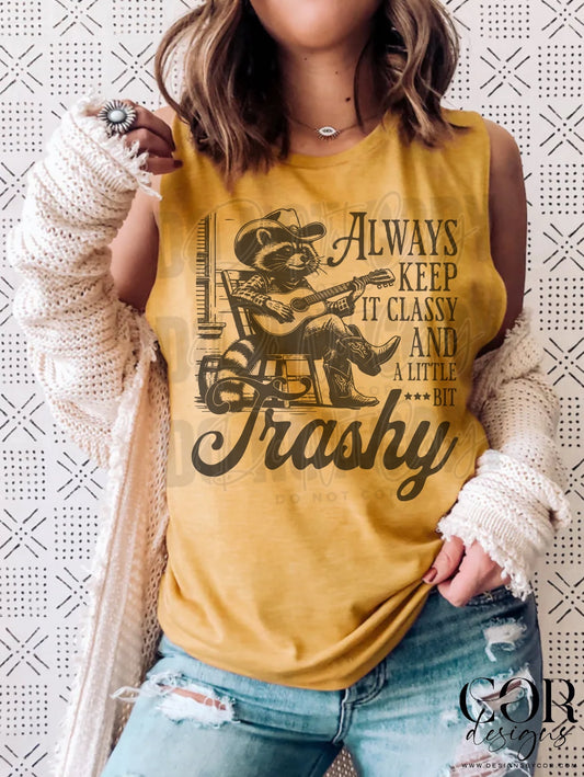 Always Keep It Classy And A Little Bit Trashy