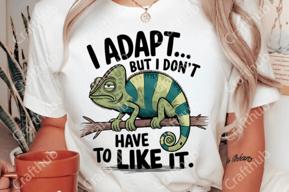 I adapt but I don't have to like it