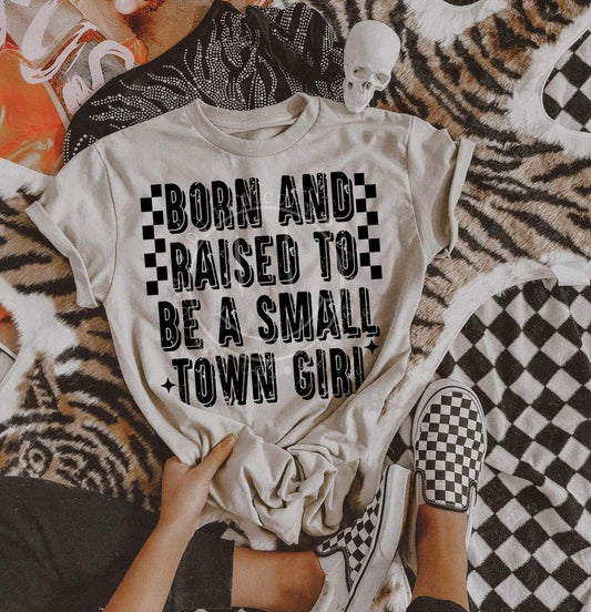 Born And Raised To Be A Small Town Girl