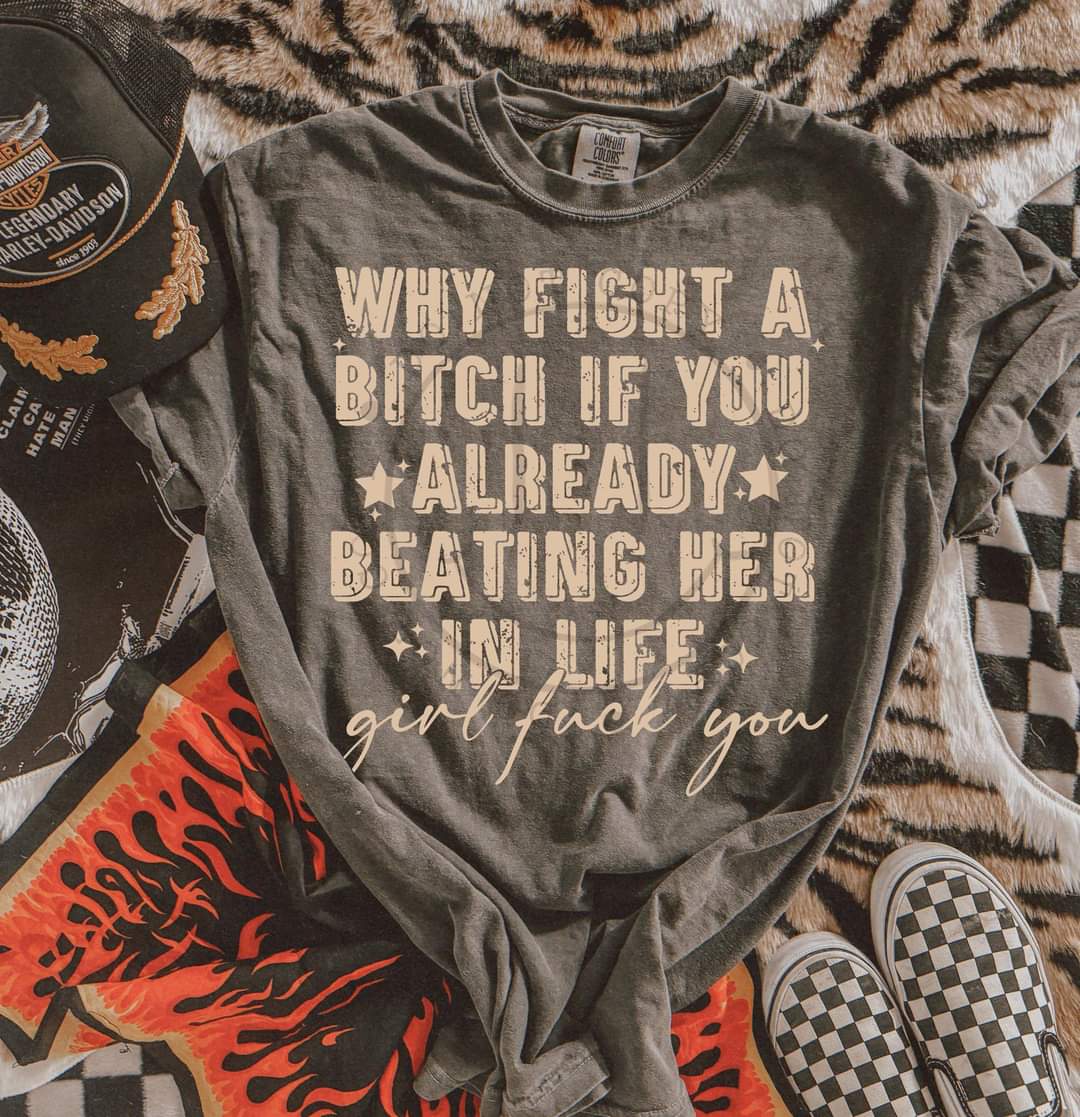 Why Fight A Bitch If You Already Beating Her In Life TAN