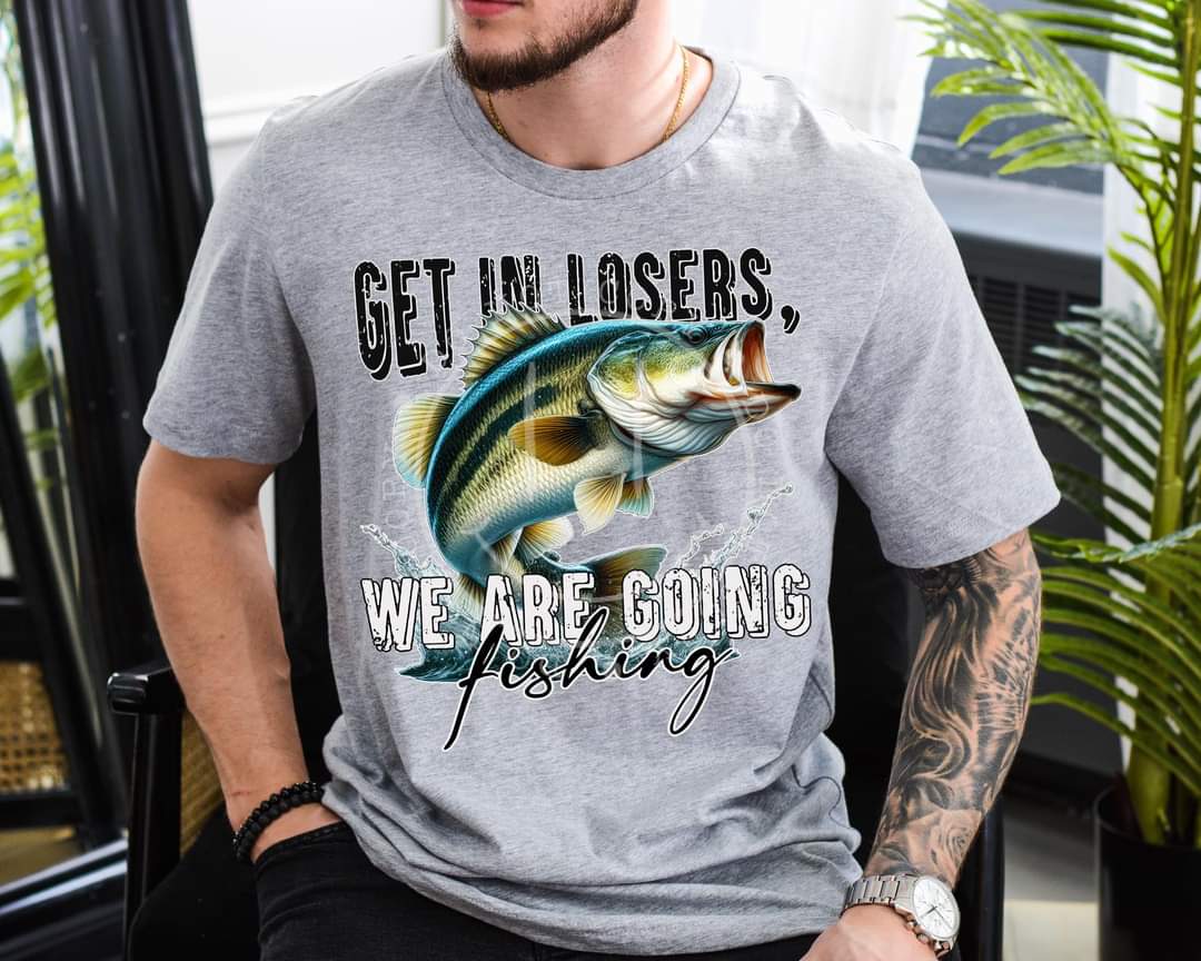 Get In Losers We Are Going Fishing