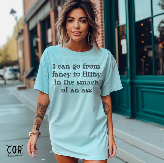 I Can Go From Fancy To Filthy