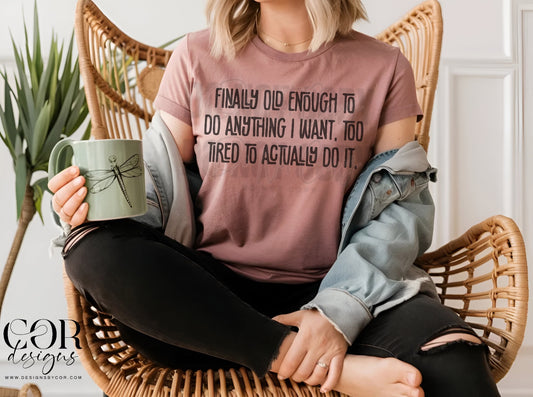 Finally old enough to do anything I want.