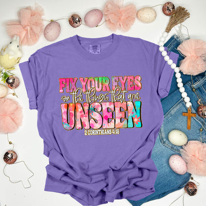 Fix your eyes on the things that are unseen