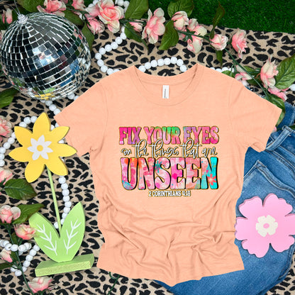 Fix your eyes on the things that are unseen