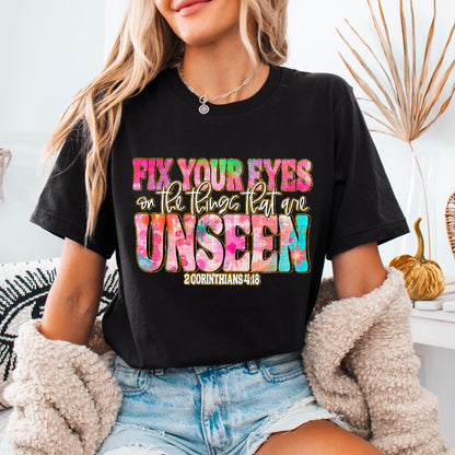 Fix your eyes on the things that are unseen